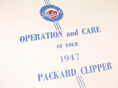 1947 Packard Clipper Owners Manual OPERATION & CARE OF YOUR 47 PACKARD CLIPPER • $24.99