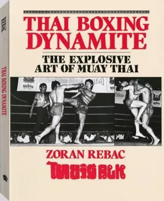 Thai Boxing Dynamite : The Explosive Art Of Muay Thai Paperback Z • $11.22