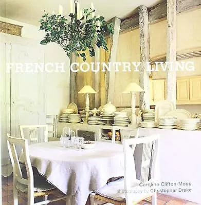 French Country Living Caroline Clifton Mogg Used; Good Book • £2.85