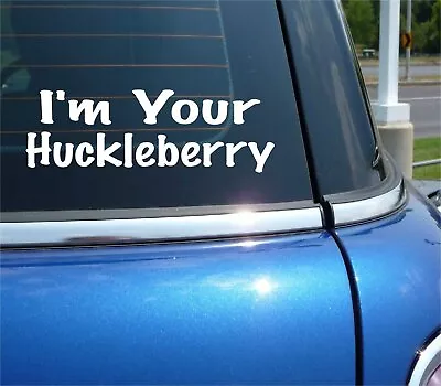 I'm Your Huckleberry Decal Sticker Funny Western Movie Quote Doc Holliday Car • $3.49