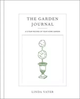 The Garden Journal: A 5-year Record Of Your Home Garden - Hardcover - GOOD • $18.50