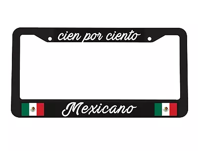 Cien Por Cento Mexican 100% Mexican Mexico Flag  Car License Plate Frame • $10.95