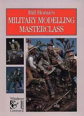 Bill Horans Military Modelling Masterclass - Hardcover - VERY GOOD • $11.87