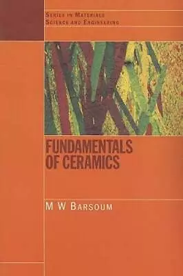Fundamentals Of Ceramics (Series In Materials Science And Engineering) - GOOD • $18.44