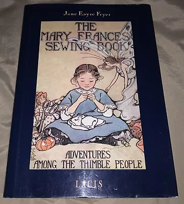 The Mary Frances Sewing Book By Jane Eayre Fryer HCDJ With 10 Patterns • $18.99