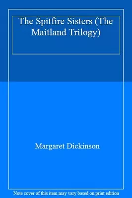 The Spitfire Sisters (The Maitland Trilogy)-Margaret Dickinson • £3.27