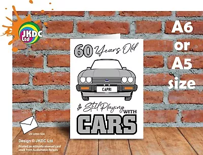 60 Years Old Still Playing With Cars Mk3 Capri 2.8i 60th Birthday Greeting Card • £3.49