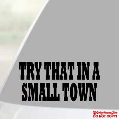 Try That In A Small Town - Vinyl Decal Sticker Car Window Bumper American Pride • $2.99