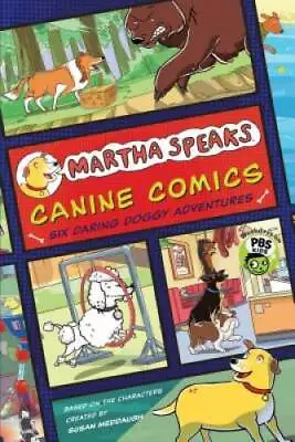 Martha Speaks: Canine Comics: Six Daring Doggie Adventures - Paperback - GOOD • $8.47