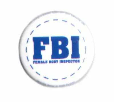 FBI  Female Body Inspector White / Blue Small Button Badge Pin As Pictured 25mm • $13