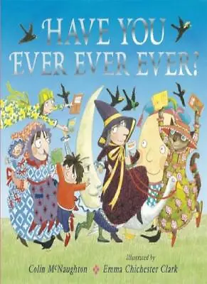 Have You Ever Ever Ever?Colin McNaughton Emma Chichester Clark • £2.65