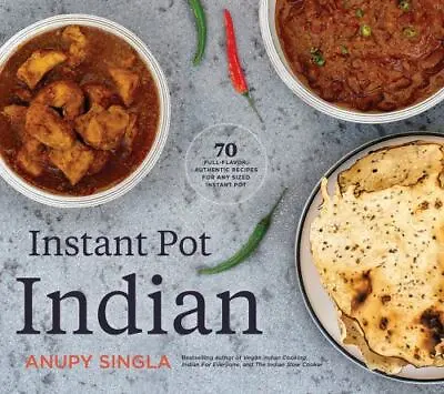 Instant Pot Indian: 70 Full-Flavor Authentic Recipes For Any Sized Instant Pot • $8.46