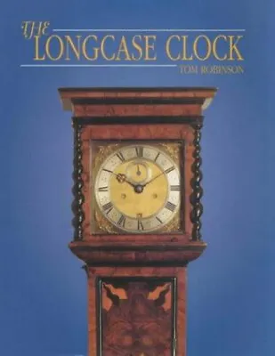 The Longcase Clock Hardcover Tom Robinson • £30.13