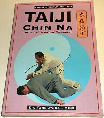 Taiji Chin Na: Seizing Art Of Taiji... Jwing-Ming Yang • £16.99