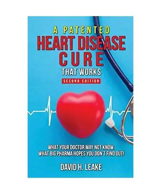 A (Patented) Heart Disease Cure That Works!: What Your Doctor May Not Know. What • £7.55