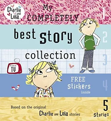 Charlie And Lola: My Completely Best Story Collection By Lauren Child • £3.29