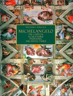 Michelangelo : The Complete Sculpture Painting Architecture - ACCEPTABLE • $10.62