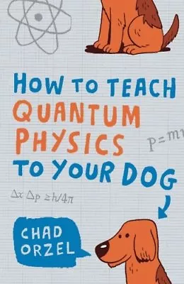 How To Teach Quantum Physics To Your DogChad Orzel • £2.68