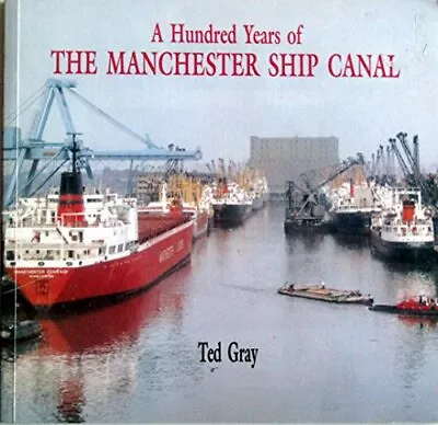 Hundred Years Of The Manchester Ship Canal By Gray Edward Paperback Book The • £5.85