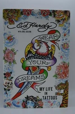 Wear Your Dreams Life In Tattoos By Ed Hardy 1st Edition HC • $50