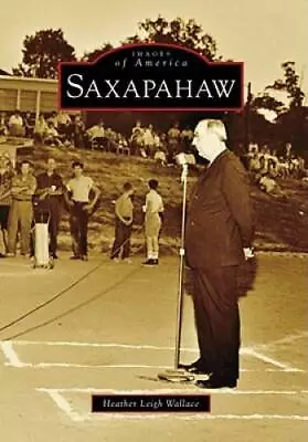 Saxapahaw (NC) (Images Of America) - Paperback By Wallace Heather Leigh - GOOD • $9.26