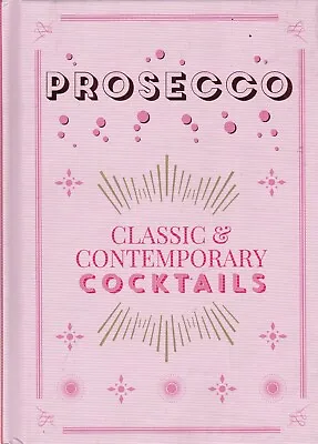 Prosecco Cocktails: Classic & Contemporary Cocktails Hardcover Recipe Book • £6.99