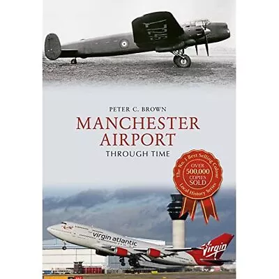 Manchester Airport Through Time (Through Time) - Paperback NEW Brown Peter C. 1 • £14.64