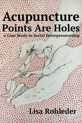 Acupuncture Points Are Holes: A Case Study In Social Entrepreneurship • $5.33