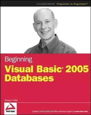 Beginning Visual Basic 2005 Databases (Programmer To Programmer) Willis Thearo • $15.48
