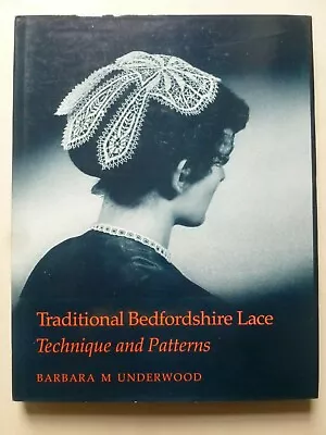 TRADITIONAL BEDFORDSHIRE LACE - Technique And Patterns By BARBARA M. UNDERWOOD • £25