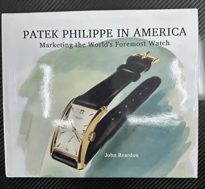 Patek Philippe In America: Marketing The World's Foremost Watch John Reardon • $2895