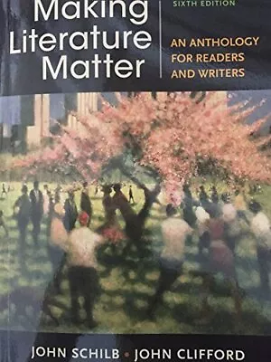 MAKING LITERATURE MATTER AN ANTHOLOGY FOR READERS AND By John Schilb & John • $12.95
