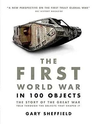 First World War In 100 Objects: The Story Of The Great War Told Through The Obje • £3.45