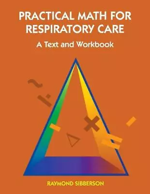 Practical Math For Respiratory Care: A Text And Workbook By Raymond Sibberson (E • $68.03