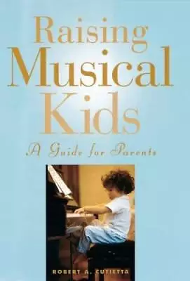 Raising Musical Kids: A Guide For Parents - Paperback - GOOD • $3.93