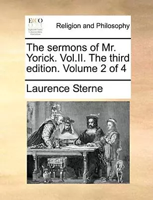 The Sermons Of Mr. Yorick. Vol.II. The Third Edition. Volume 2 Of 4 Sterne- • $22.30