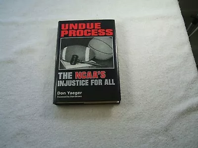 UNDUE PROCESS  THE NCAA's INJUSTICE FOR ALL  Signed By Don Yaeger Hardcover • $10.99