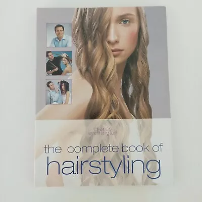 The Complete Book Of Hairstyling Paperback Book Charles Worthington • $12.89