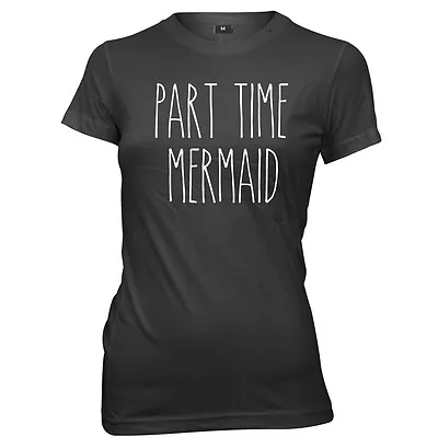 Part Time Mermaid Womens Ladies Funny T-Shirt • £11.99