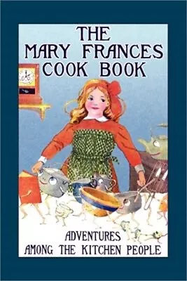 The Mary Frances Cook Book: Adventures Among The Kitchen People (Paperback Or So • $17.54