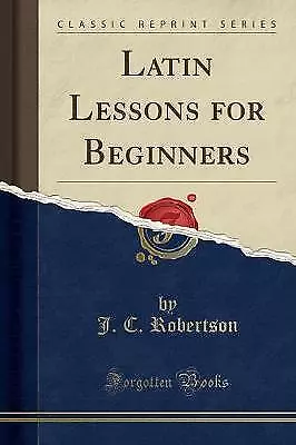 Latin Lessons For Beginners Classic Reprint J. C. • £17.42