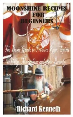 Richard Kenneth Moonshine Recipes For Beginners (Paperback) • $12.34