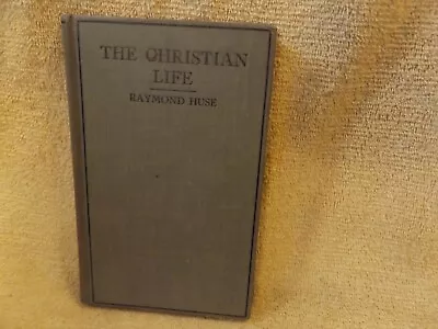 THE CHRISTIAN LIFE By Raymond Huse 1923 Methodist Book Concern Hardcover • $3