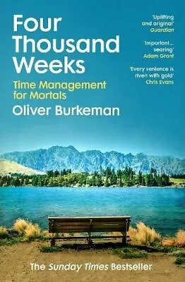 Four Thousand Weeks: Time Management For Mortals By Oliver Burkeman • £8.73
