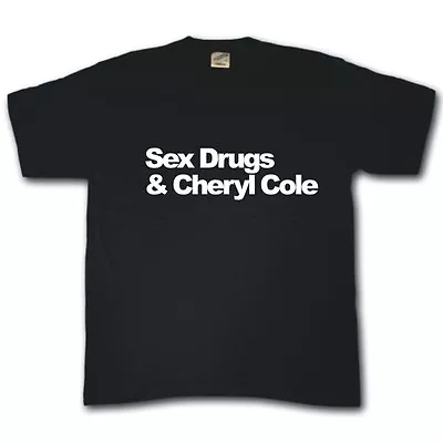 SEX DRUGS AND CHERYL COLE T-shirt Funny Festival Tee SM-XXXL • £10.99