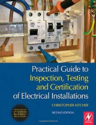Practical Guide To Inspection Testing And Certification Of Elect • £14