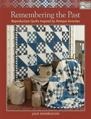 Remembering The Past: Reproduction Quilts Inspired By Antique Favorites • $6.32