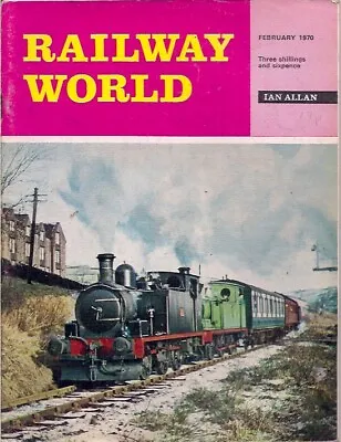 Railway World-FEB 1970-FORMER MANCHESTER SHIP CANAL 0-6-0T No.31 And J72 0-6-0T. • £5
