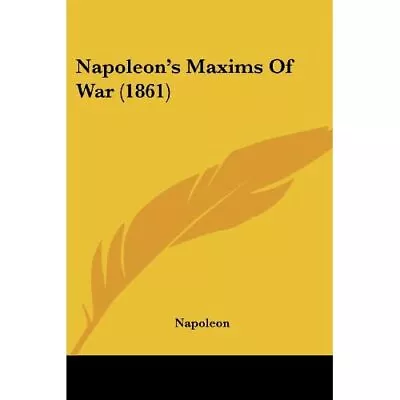 Napoleon's Maxims Of War (1861) - Paperback NEW Napoleon 01/08/2009 • £28.41