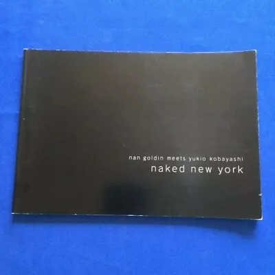 Nan Goldin. Naked New York. Nan Goldin Meets Yukio Kobayashi - 1st. Ed. • $450